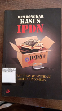 Image of Membongkar Kasus IPDN : Potret Hitam ( Pendidikan ) birikrat Indonesia