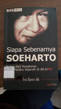 Image of Siapa Sebenarnya Soeharto : Fakta dan Kesaksian Para Pelaku
