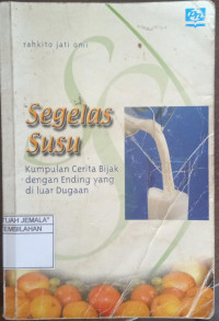 Image of Segelas Susu : Kumpulan Certa Bijak dengan Ending yang di Luar Dugaan