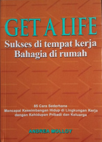 Image of Get a Life : Sukses di tempat kerja, Harmonis di rumah