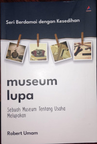 Image of Museum lupa : sebuah meseum tentang usaha melupakan