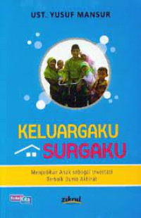 Image of Keluargaku Surgaku : Menjadikan Anak Sebagai Investasi Terbaik Dunia Akhirat
